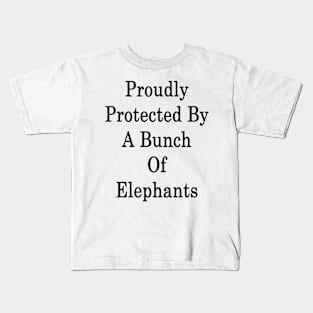 Proudly Protected By A Bunch Of Elephants Kids T-Shirt